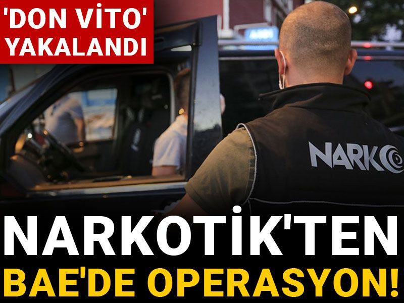 Narkotik'ten BAE'de operasyon! 'Don Vito' yakalandı