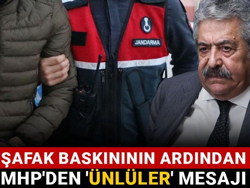 Şafak baskınının ardından MHP'den 'ünlüler' mesajı