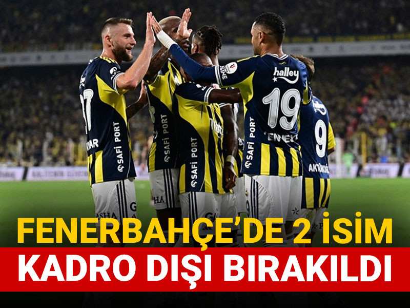 Fenerbahçe'de iki isim kadro dışı bırakıldı