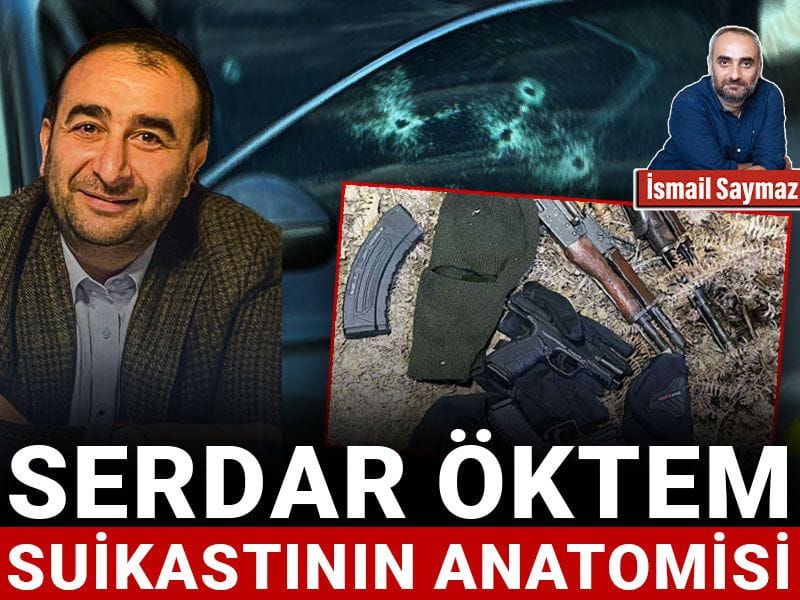 Serdar Öktem suikastının anatomisi