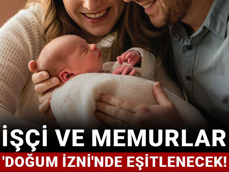 İşçi ve memurlar 'doğum izni'nde eşitlenecek!
