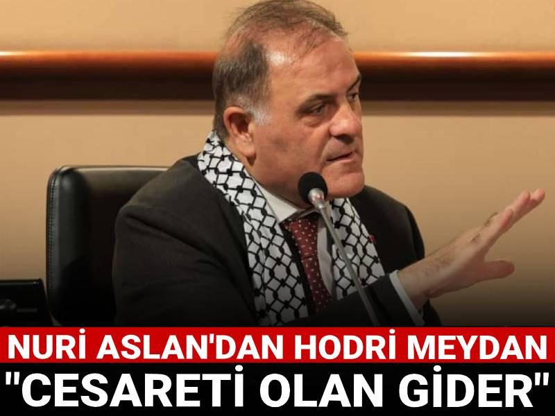 Nuri Aslan'dan hodri meydan: Cesareti olan gider