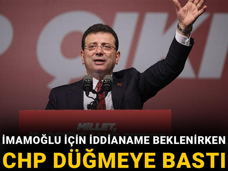 İmamoğlu için iddianame beklenirken CHP düğmeye bastı