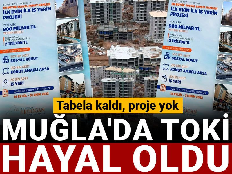 Tabela kaldı, proje yok: Muğla'da TOKİ hayal oldu