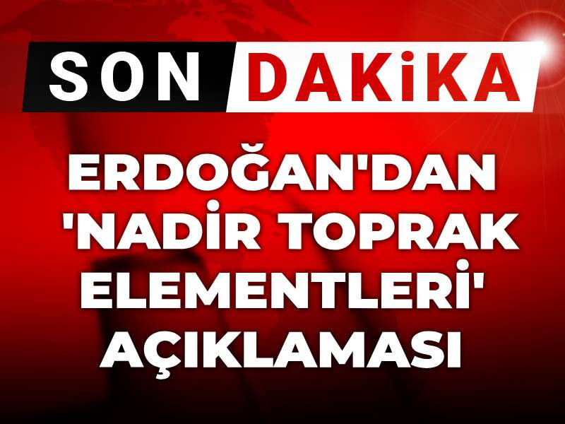 Erdoğan'dan 'nadir toprak elementleri' açıklaması