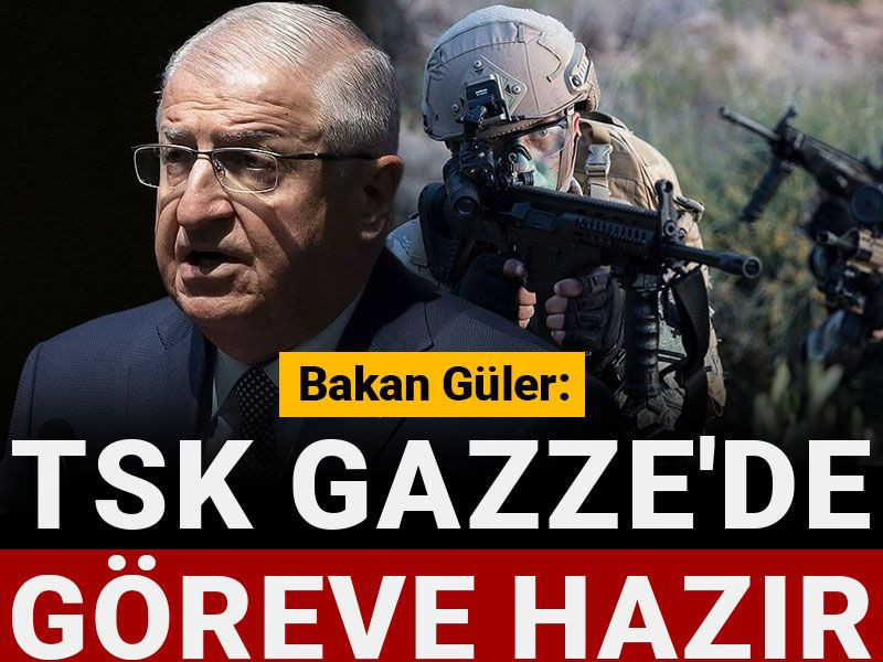 Bakan Güler: TSK Gazze'de göreve hazır