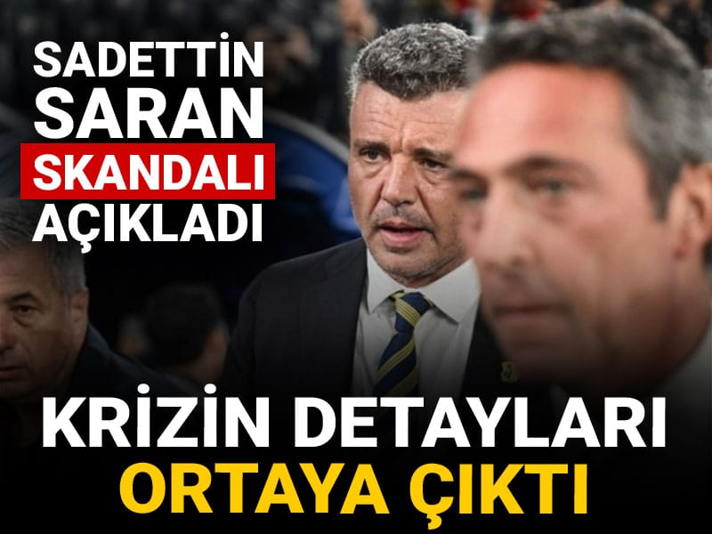 Sadettin Saran skandalı açıklamıştı: Fenerbahçe'deki krizin detayları ortaya çıktı