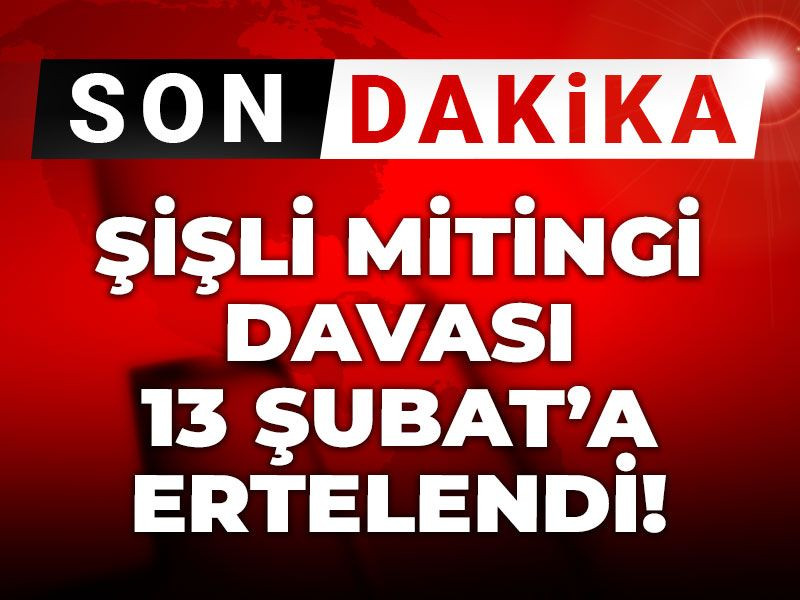 Son dakika | Şişli mitingi davası ertelendi