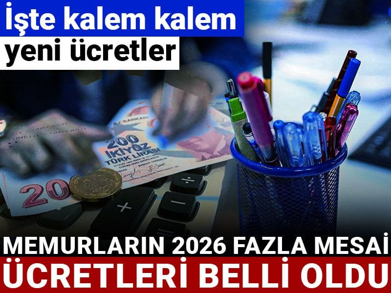 Memurların 2026 fazla mesai ücretleri belli oldu: İşte kalem kalem yeni ücretler