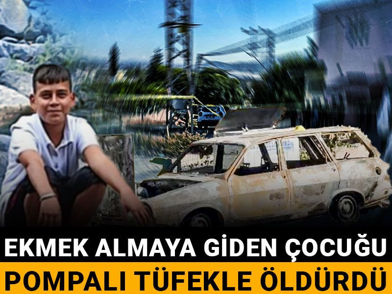 Ekmek almaya giden çocuğu pompalı tüfekle öldürdü