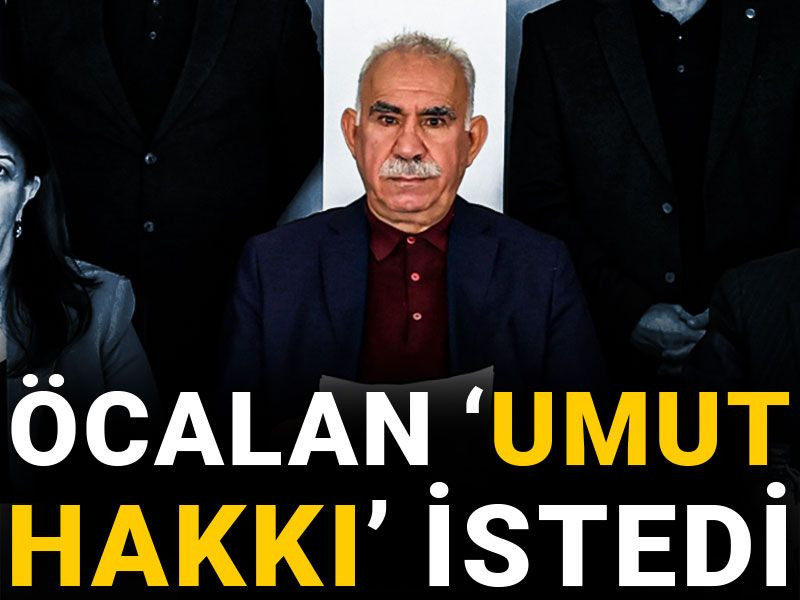 Öcalan 'Umut Hakkı' istedi