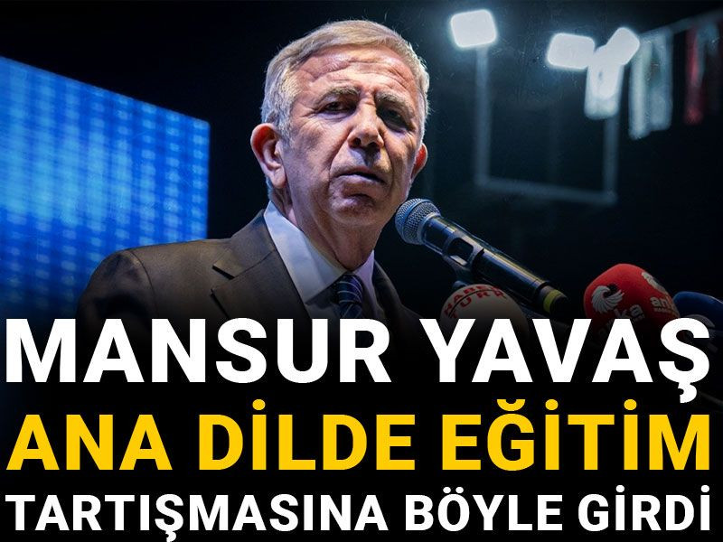 Mansur Yavaş ana dilde eğitim tartışmasına böyle girdi