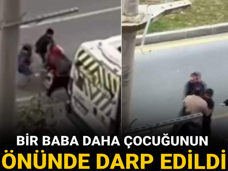 Bir baba daha çocuğunun önünde darp edildi