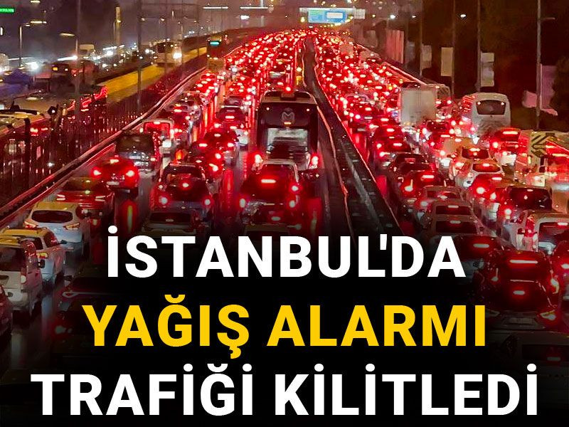 İstanbul'da yağış alarmı trafiği kilitledi