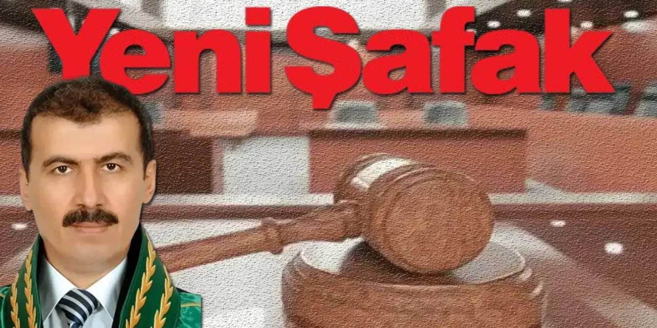 Yargıtay Daire Başkanı’ndan Yeni Şafak’a sert tepki: "Yeni Şafak çetesi"