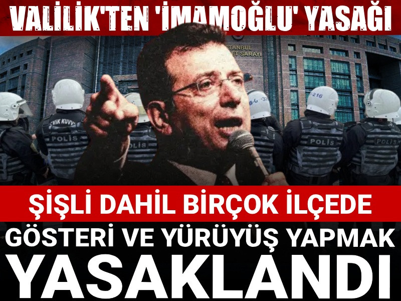 Son Dakika | İstanbul Valiliği'nden 'İmamoğlu' yasağı