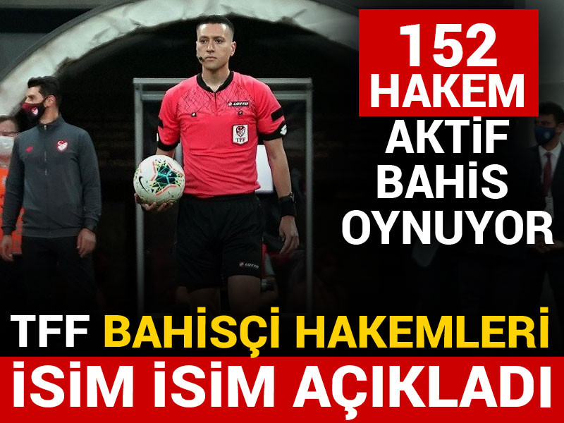 TFF bahis oynayan hakemleri isim isim açıkladı