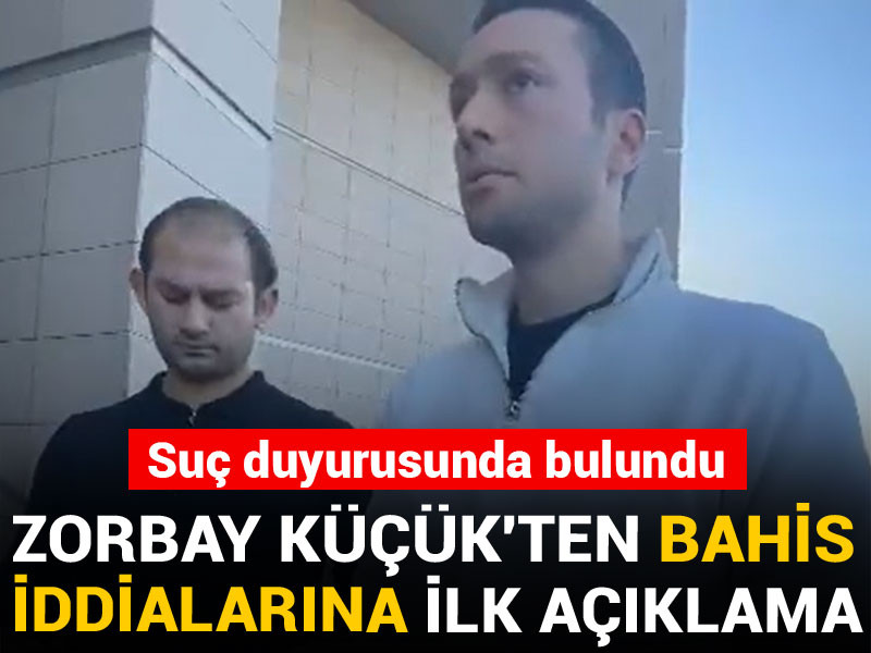 Zorbay Küçük'ten bahis iddialarına ilk açıklama
