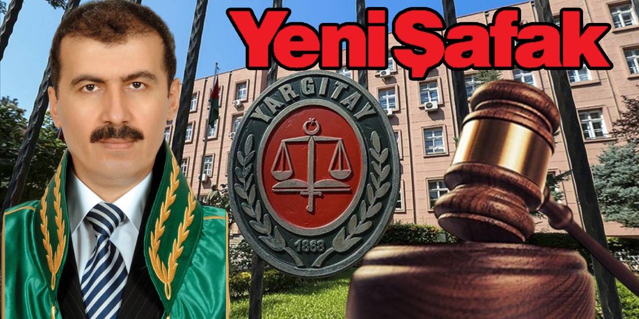 Yargıtay Daire Başkanı Abdullah Yaman duyurdu! Yeni Şafak hakkında yeni hamle