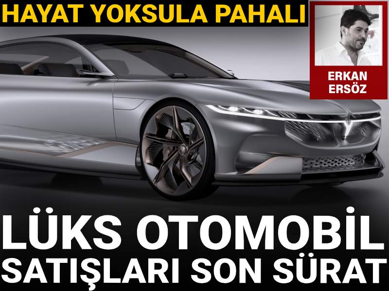 Hayat yoksula pahalı! Lüks otomobil satışları son sürat