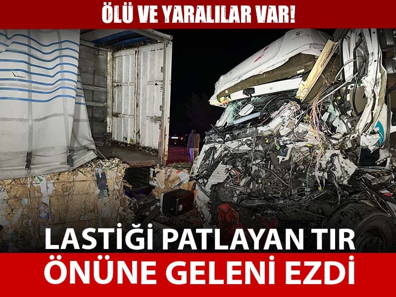 Lastiği patlayan TIR önüne geleni ezdi: Ölü ve yaralılar var