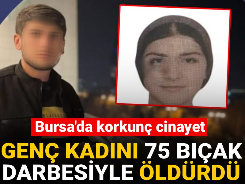 Bursa'da korkunç cinayet: Genç kadını 75 bıçak darbesiyle öldürdü
