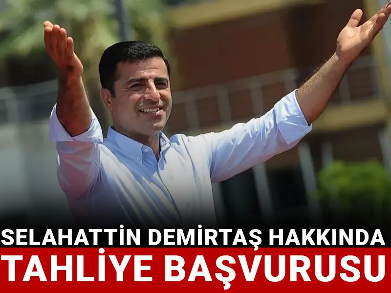 Son dakika | Selahattin Demirtaş hakkında tahliye başvurusu