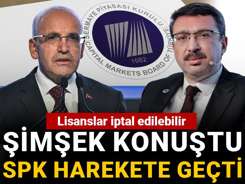 Şimşek konuştu, SPK harekete geçti: Lisanslar iptal edilebilir