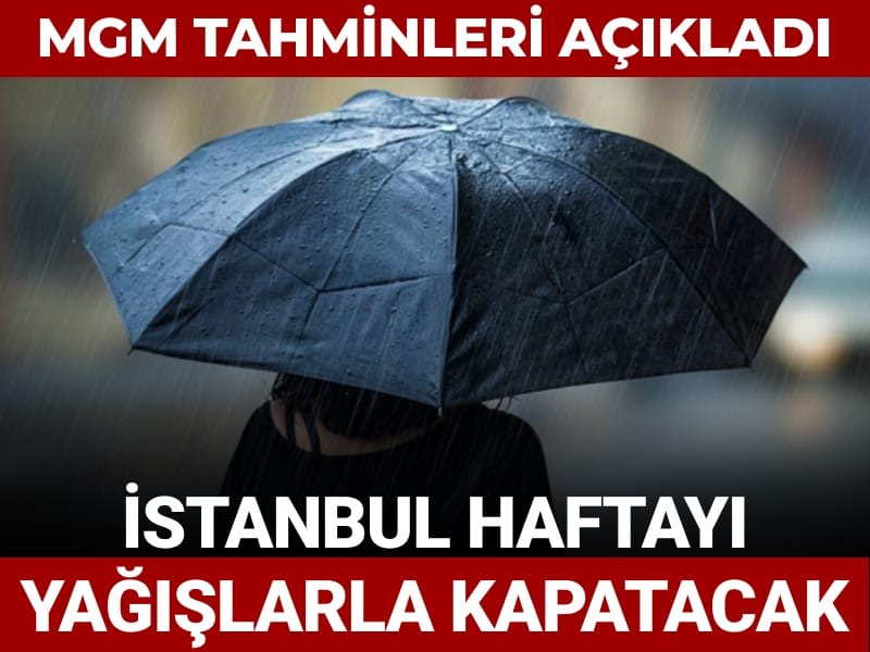 MGM tahminleri açıkladı: İstanbul haftayı yağışlarla kapatacak