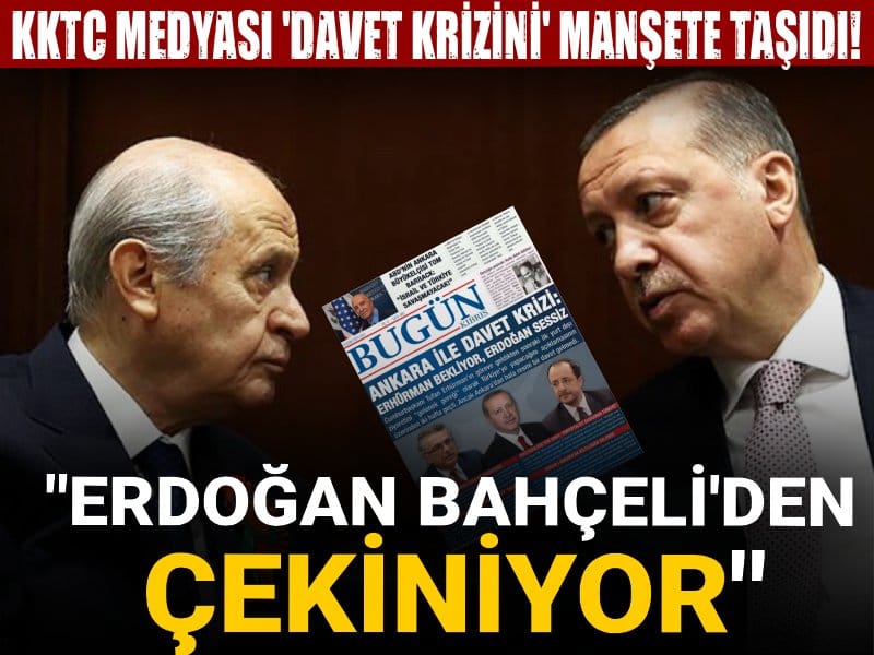 KKTC medyası 'Davet krizini' manşete taşıdı! "Erdoğan Bahçeli'den çekiniyor"