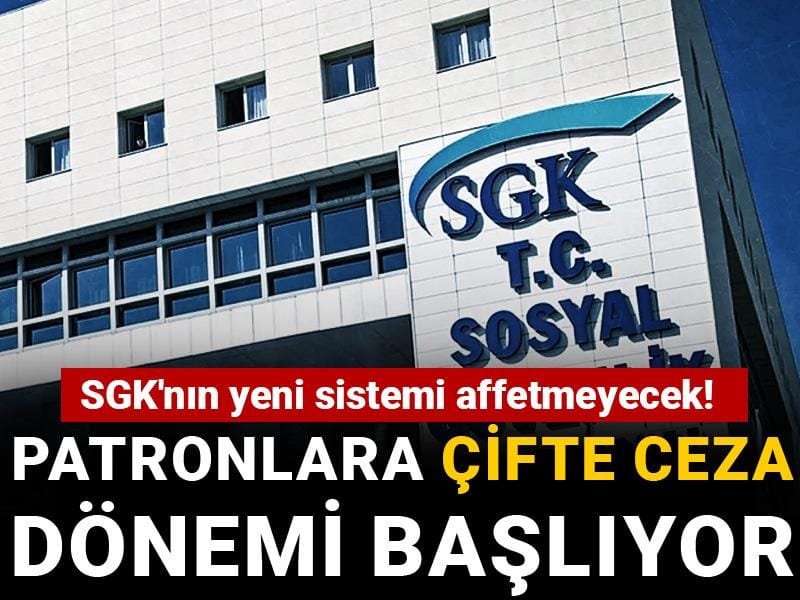 SGK'nın yeni sistemi affetmeyecek! Patronlara çifte ceza dönemi başlıyor