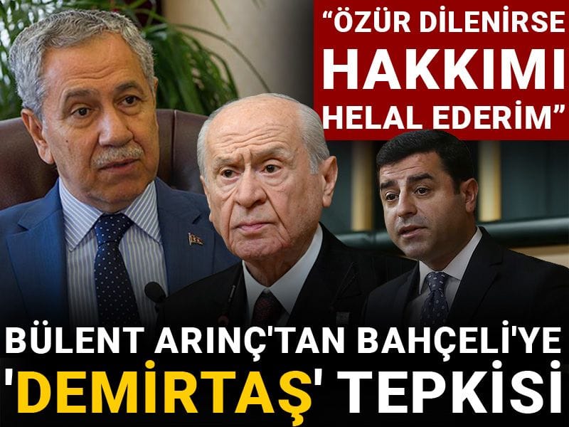 Bülent Arınç'tan Bahçeli'ye 'Demirtaş' tepkisi: Özür dilenirse hakkımı helal ederim