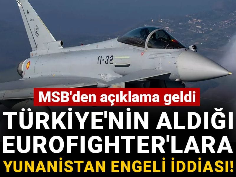 Türkiye'nin aldığı Eurofighter'lara Yunanistan engeli iddiası! MSB'den açıklama geldi