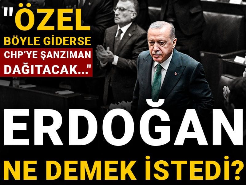 Erdoğan ne demek istedi? "Özel böyle giderse CHP ya şanzıman dağıtacak..."