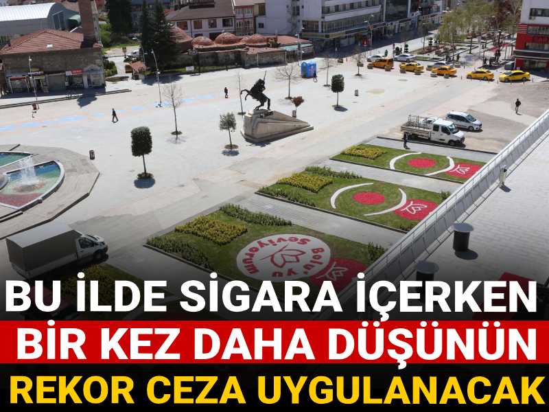 Bolu'da sigara içen yandı! Rekor yaptırım uygulanacak!