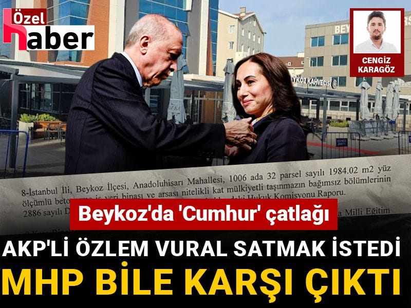 Beykoz'da 'Cumhur' çatlağı: AKP'li Özlem Vural satmak istedi MHP bile karşı çıktı