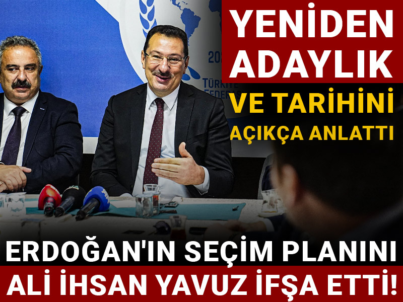 Erdoğan'ın seçim planını Ali İhsan Yavuz ifşa etti! Yeniden adaylık ve tarihini açıkça anlattı