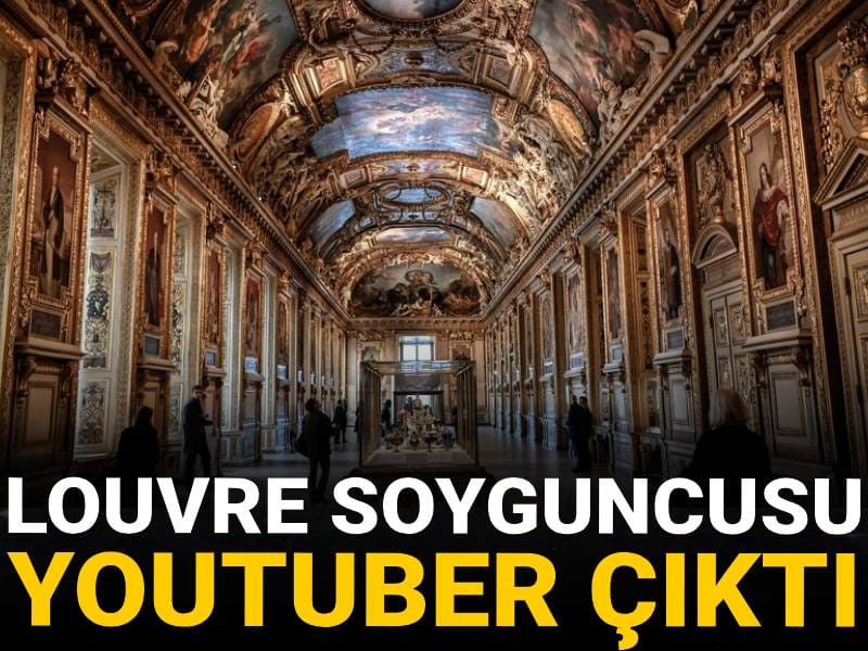 Louvre soyguncusu Youtuber çıktı