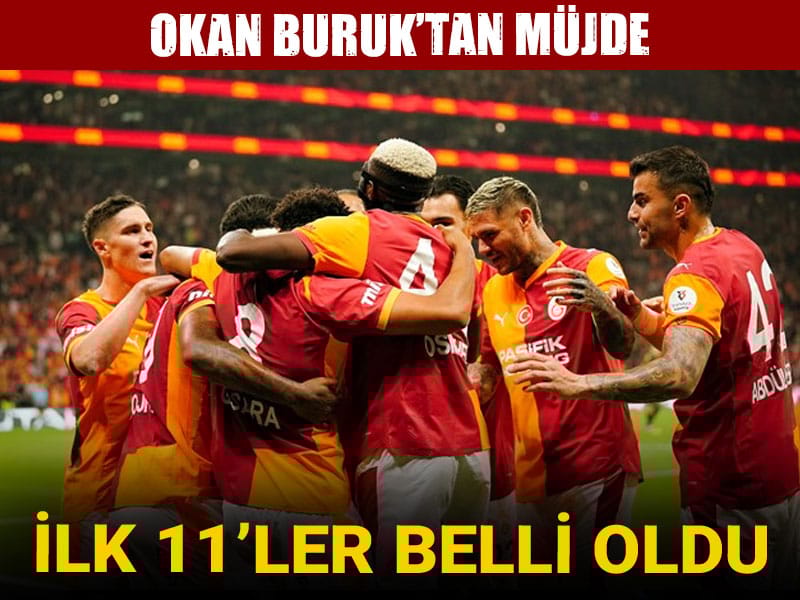 Galatasaray'ın ilk 11'i açıklandı: Okan Buruk'tan müjde