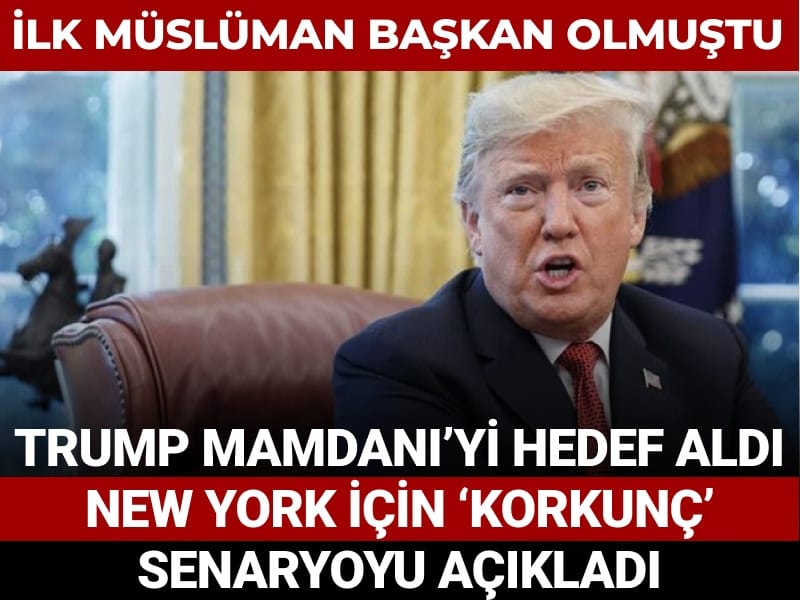 İlk Müslüman başkan olmuştu: Trump Mamdani’yi hedef aldı New York için ‘korkunç’ senaryoyu açıkladı