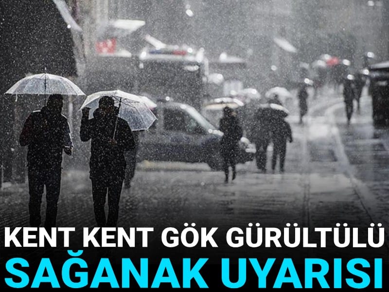 Meteorolojiden kent kent gök gürültülü sağanak uyarısı