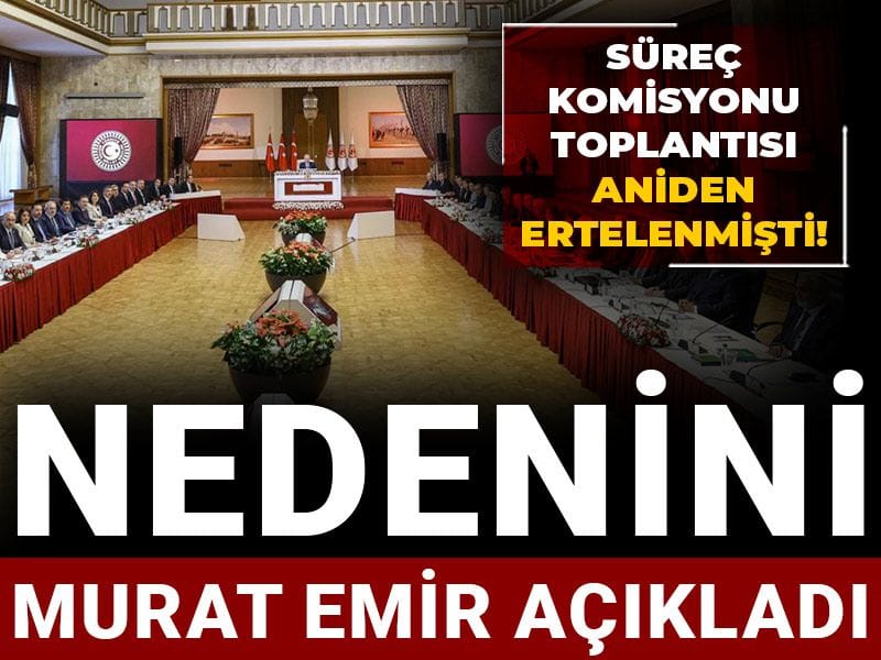 Süreç komisyonu toplantısı aniden ertelenmişti! Nedenini Murat Emir açıkladı