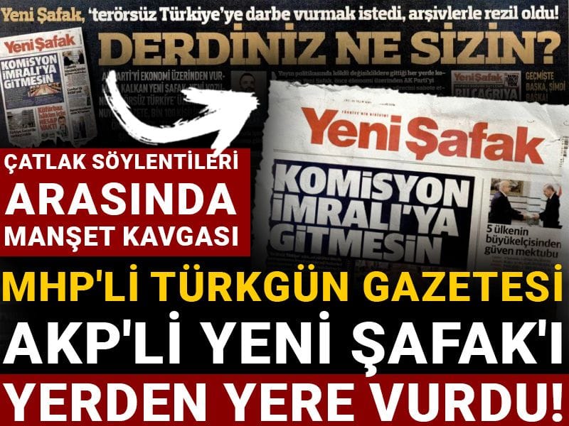 MHP'li Türkgün gazetesi AKP'li Yeni Şafak'ı yerden yere vurdu! Çatlak söylentileri arasında manşet kavgası