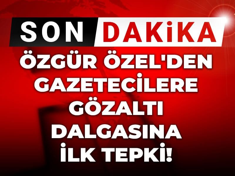 Son Dakika | Özgür Özel'den gazetecilere gözaltı dalgasına ilk tepki!