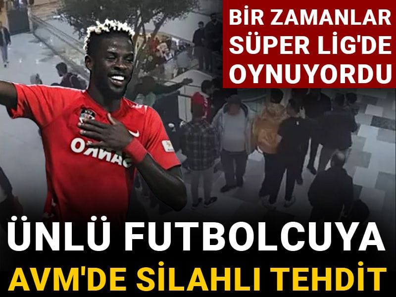 Bir zamanlar Süper Lig'de oynuyordu: Ünlü futbolcuya AVM'de silahlı tehdit
