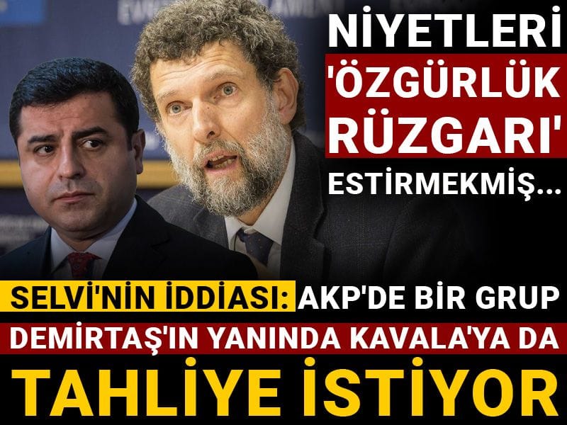 Selvi'nin iddiası: AKP'de bir grup Demirtaş'ın yanında Kavala'ya da tahliye istiyor