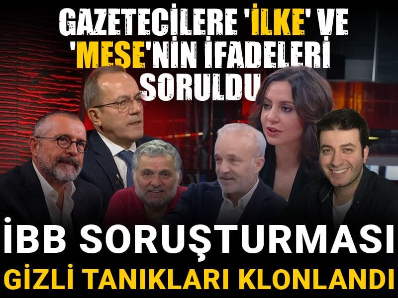 İBB soruşturması gizli tanıkları klonlandı: Gazetecilere 'İlke' ve 'Meşe'nin ifadeleri soruldu