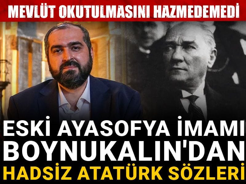 Eski Ayasofya İmamı Boynukalın'dan hadsiz Atatürk sözleri: Mevlüt okutulmasını hazmedemedi