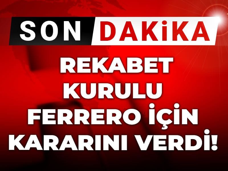 Fındık krizinde flaş gelişme! Rekabet Kurulu Ferrero için kararını verdi!