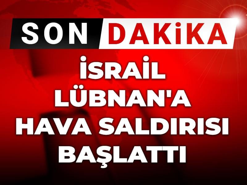 Son dakika | İsrail Lübnan'a hava saldırısı başlattı